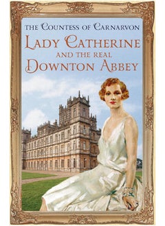 Buy Lady Catherine and the Real Downton Abbey in UAE