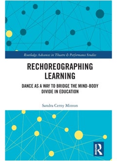 Buy Rechoreographing Learning : Dance As a Way to Bridge the Mind-Body Divide in Education in Saudi Arabia