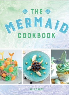 اشتري The Mermaid Cookbook : Mermazing Recipes for Lovers of the Mythical Creature في السعودية