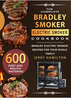 اشتري The Complete Bradley Smoker Electric Smoker Cookbook : 600 Easy and Mouthwatering Bradley Electric Smoker Recipes for Your Whole Family في الامارات