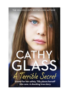 اشتري A Terrible Secret Scared For Her Safety Tilly Places Herself Into Care A Shocking True Story Paperback في الامارات