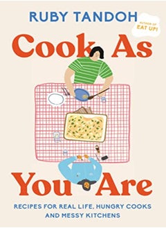 Buy Cook As You Are Recipes For Real Life Hungry Cooks And Messy Kitchens A Cookbook by Tandoh, Ruby Paperback in UAE