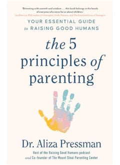 اشتري The Five Principles Of Parenting Your Essential Guide To Raising Good Humans في الامارات