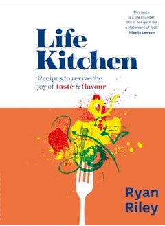 اشتري Life Kitchen : Quick, easy, mouth-watering recipes to revive the joy of eating في الامارات