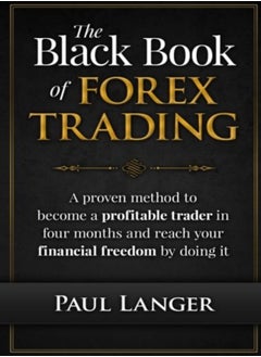 اشتري The Black Book Of Forex Trading A Proven Method To Become A Profitable Trader In Four Months And Re by Langer, Paul (Twin Cities Orthopaedics) Paperback في الامارات