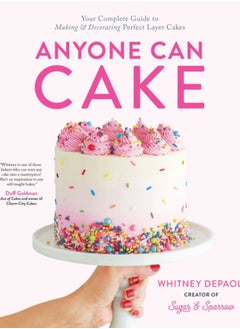 Buy Anyone Can Cake : Your Complete Guide to Making & Decorating Perfect Layer Cakes in Saudi Arabia