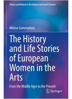 اشتري The History and Life Stories of European Women in the Arts : From the Middle Ages to the Present في الامارات