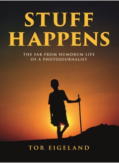 اشتري STUFF HAPPENS : THE FAR FROM HUMDRUM LIFE OF A PHOTOJOURNALIST في السعودية