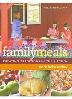 Buy Williams-Sonoma Family Meals: Creating Traditions in the Kitchen in UAE