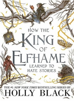 اشتري How the King of Elfhame Learned to Hate Stories (The Folk of the Air series) في الامارات