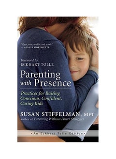 Buy Parenting with Presence: Practices for Raising Conscious, Confident, Caring Kids Paperback in UAE