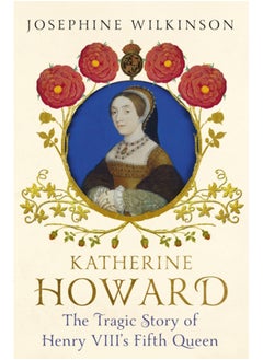 اشتري Katherine Howard : The Tragic Story of Henry VIII's Fifth Queen في السعودية