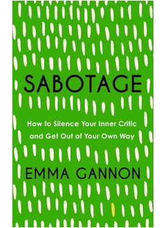 Buy Sabotage: How to Silence Your Inner Critic and Get Out of Your Own Way in UAE