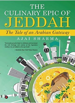 Buy The Culinary Epic Of Jeddah The Tale Of An Arabian Gateway by Sharma, Ajai Paperback in UAE