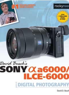 اشتري David Busch's Sony Alpha a6000/ILCE-6000 Guide to Digital Photography في السعودية