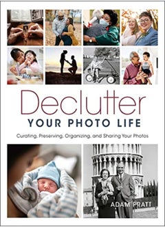 اشتري Declutter Your Photo Life Curating Preserving Organizing And Sharing Your Photos by Pratt, Adam Paperback في الامارات