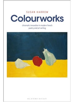 اشتري Colourworks : Chromatic Innovation in Modern French Poetry and Art Writing في الامارات