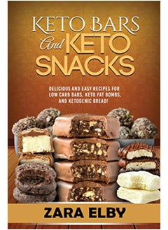 Buy Keto Bars and Keto Snacks: Delicious and Easy Recipes for Low Carb Bars, Keto Fat Bombs, and Ketogen in UAE