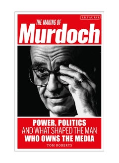 Buy The Making Of Murdoch Power Politics And What Shaped The Man Who Owns The Media Hardcover in UAE