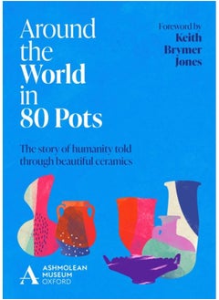 اشتري Around the World in 80 Pots : The story of humanity told through beautiful ceramics في الامارات