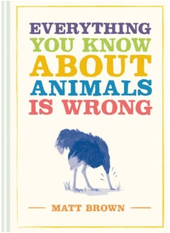 اشتري Everything You Know About Animals is Wrong في الامارات