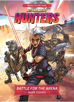 Buy Star Wars Hunters Battle For The Arena by Oshiro, Mark - Lucasfilm Press Hardcover in UAE