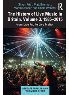 اشتري The History of Live Music in Britain, Volume III, 1985-2015 : From Live Aid to Live Nation في السعودية