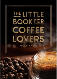 اشتري The Little Book for Coffee Lovers : Recipes, Trivia and How to Brew Great Coffee: The Perfect Gift for Any Aspiring Barista في الامارات