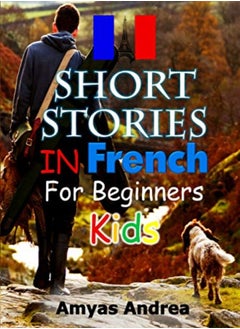 Buy Short Stories In French For Beginners Kids by Amyas Andrea Paperback in UAE