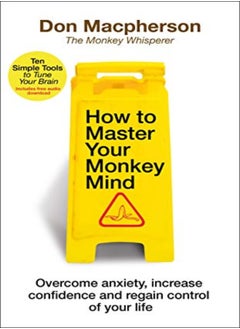 Buy How to Master Your Monkey Mind: Overcome anxiety, increase confidence and regain control of your lif in UAE