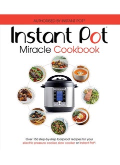 اشتري The Instant Pot Miracle Cookbook: Over 150 step-by-step foolproof recipes for your electric pressure cooker, slow cooker or Instant Pot. Fully authorised. في الامارات