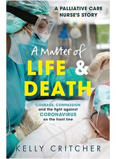 اشتري A Matter of Life and Death : Courage, compassion and the fight against coronavirus - a palliative care nurse's story في السعودية