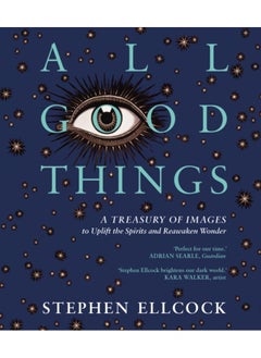 Buy All Good Things : A Treasury of Images to Uplift the Spirits and Reawaken Wonder in UAE