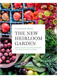 Buy The New Heirloom Garden : 12 Theme Designs with Recipes for Cooks Who Love to Garden in UAE