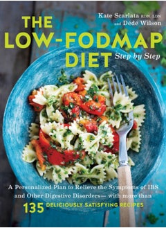 Buy The Low-FODMAP Diet Step by Step : A Personalized Plan to Relieve the Symptoms of IBS and Other Digestive Disorders--with More Than 130 Deliciously Satisfying Recipes in UAE