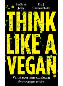 اشتري Think Like a Vegan: What everyone can learn from vegan ethics في الامارات