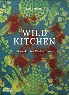 اشتري Wild Kitchen : Nature-Loving Chefs at Home في السعودية