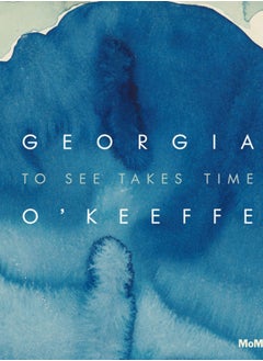 Buy Georgia O'Keeffe: To See Takes Time in Saudi Arabia