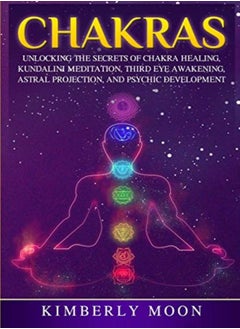 Buy Chakras Unlocking The Secrets Of Chakra Healing Kundalini Meditation Third Eye Awakening Astral by Moon, Kimberly Paperback in UAE