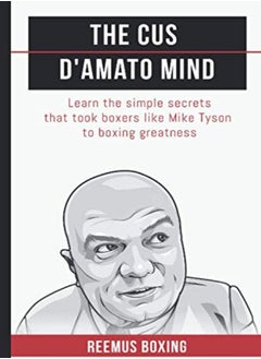 Buy The Cus Damato Mind Learn The Simple Secrets That Took Boxers Like Mike Tyson To Greatness by Bailey, Reemus - Boxing, Reemus Paperback in UAE