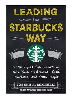 اشتري Leading The Starbucks Way 5 Principles For Connecting With Your Customers Your Products And Your People Hardcover في الامارات