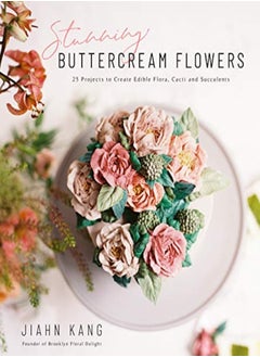 اشتري Stunning Buttercream Flowers 25 Projects To Create Beautiful Flora Cacti And Succulents by Kang, Jiahn Paperback في الامارات