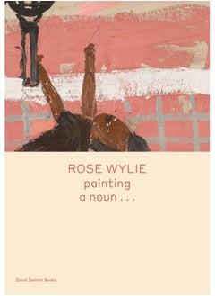 اشتري Rose Wylie: painting a noun... في السعودية