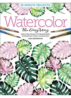 Buy Watercolor the Easy Way: Step-by-Step Tutorials for 50 Beautiful Motifs Including Plants, Flowers, A in UAE