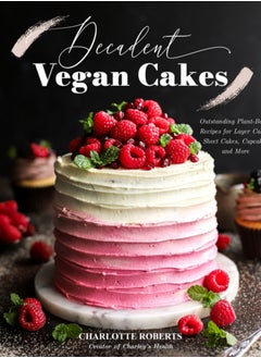 اشتري Decadent Vegan Cakes : Outstanding Plant-Based Recipes for Layer Cakes, Sheet Cakes, Cupcakes and More في السعودية