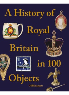 Buy A History of Royal Britain in 100 Objects in UAE