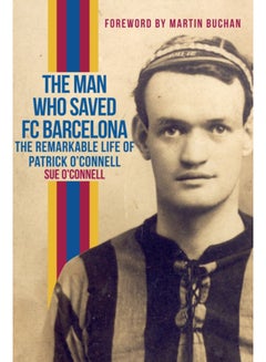 Buy The Man Who Saved FC Barcelona : The Remarkable Life of Patrick O'Connell in Saudi Arabia