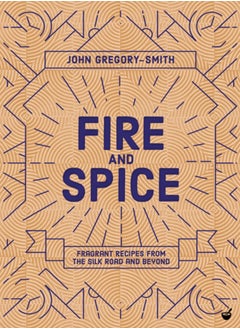 اشتري Fire & Spice : Fragrant recipes from the Silk Road and beyond في السعودية