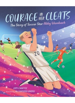 اشتري Courage in Her Cleats : The Story of Soccer Star Abby Wambach في الامارات