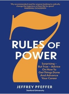 Buy 7 Rules Of Power Surprising But True Advice On How To Get Things Done And Advance Your Career by Pfeffer, Jeffrey Paperback in UAE